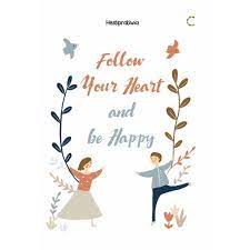 Follow your Heart  and be happy